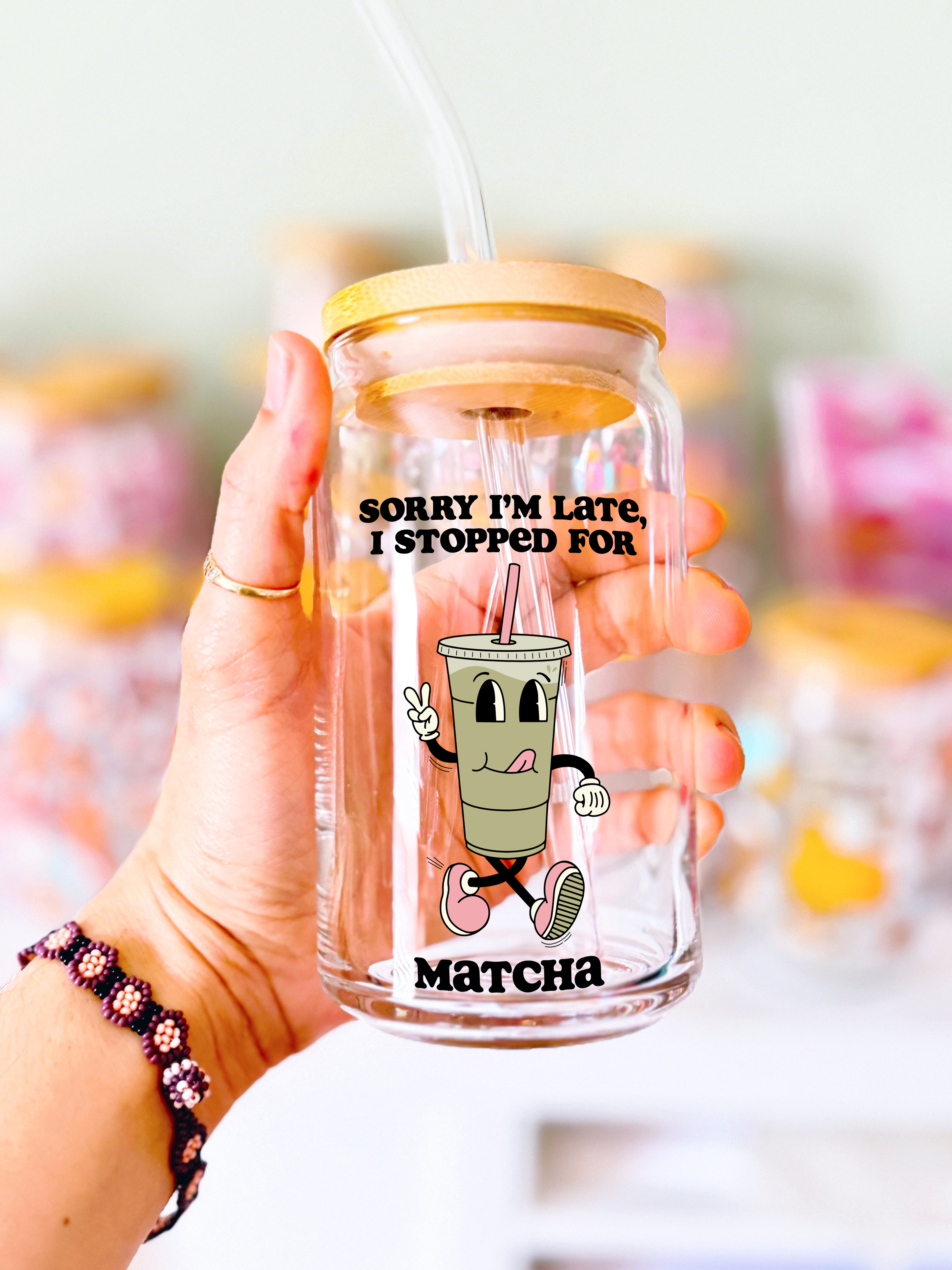 Sorry I'm Late, I Stopped for matcha Glass Can Cup